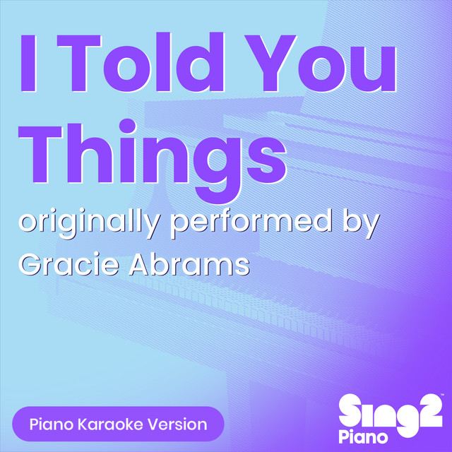 I Told You Things (Originally Performed by Gracie Abrams) - Piano Karaoke Version