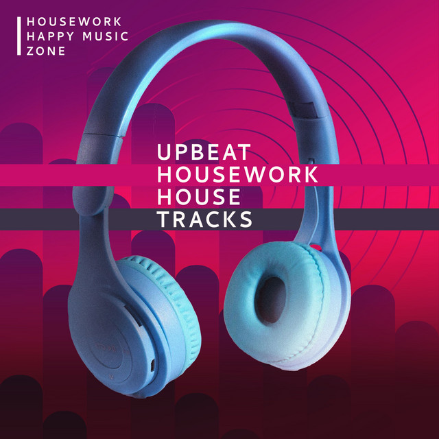 Upbeat Housework House Tracks - Album by Housework Happy Music Zone ...
