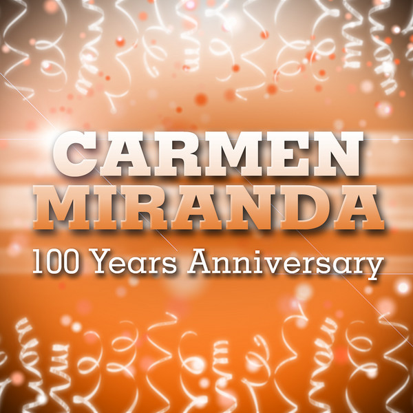 Carmen Miranda 100 Years Anniversary! cover art