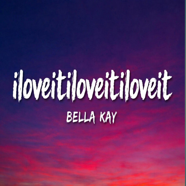 Album cover for Iloveitiloveitiloveit – Bella Kay by Sohel Sheik