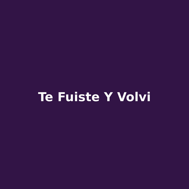 te fuiste y volvi cover