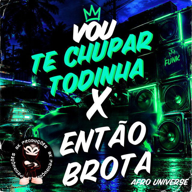VOU TE CHUPAR TODINHA X ENTÃO BROTA - AFRO UNIVERSE