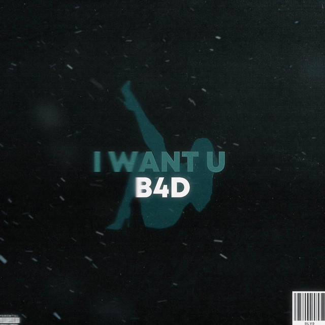 I WANT U B4D