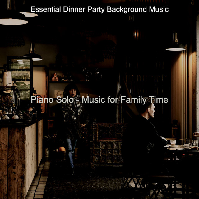 Piano Solo - Music for Family Time - Album by Essential Dinner Party ...