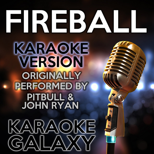 Fireball (Karaoke Instrumental Version) - Originally Performed By Pitbull & John Ryan