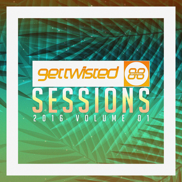 Get Twisted Sessions 2016, Vol. 1 cover art