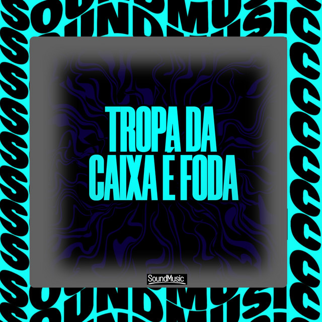 TROPA DA CAIXA É FODA