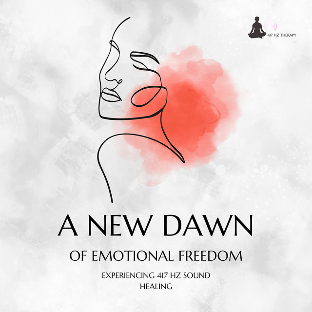 A New Dawn of Emotional Freedom: Experiencing 417 Hz Sound Healing