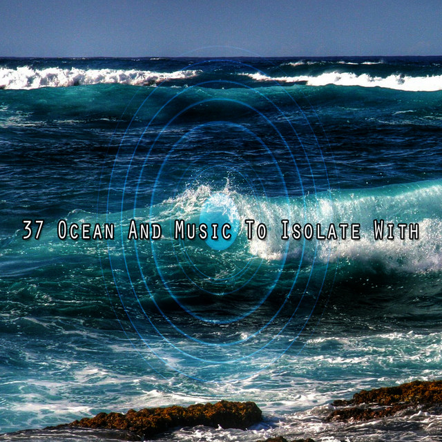 37 Ocean And Music To Isolate With - Album by Ocean Waves For Sleep ...