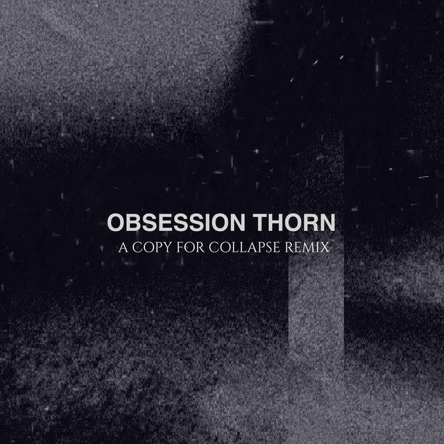 Obsession Thorn (A Copy For Collapse Remix) cover