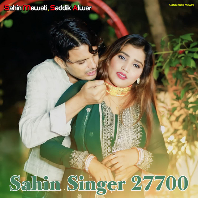 Sahin Singer 27700 - Single by Sahin Mewati | Spotify