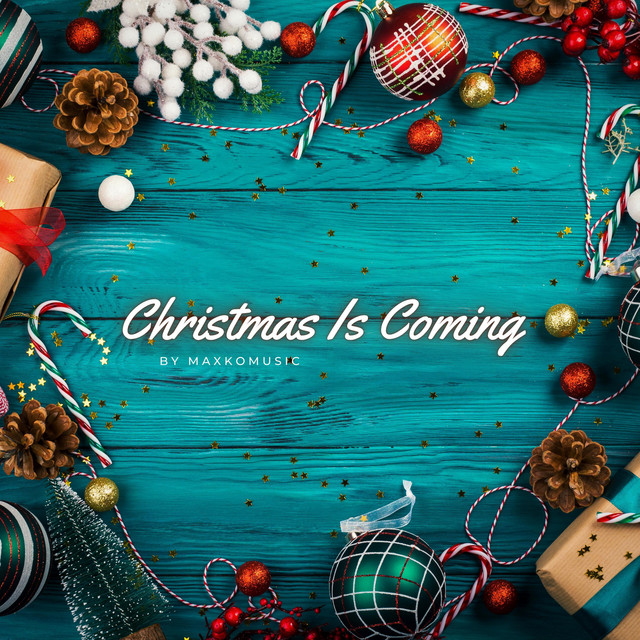 Christmas Is Coming - Single by MaxKoMusic | Spotify