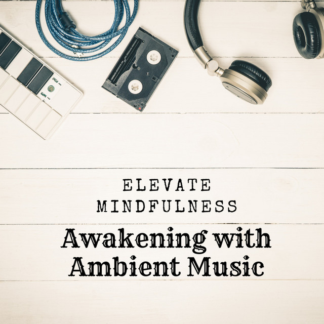 Elevate Mindfulness: Awakening with Ambient Music cover art