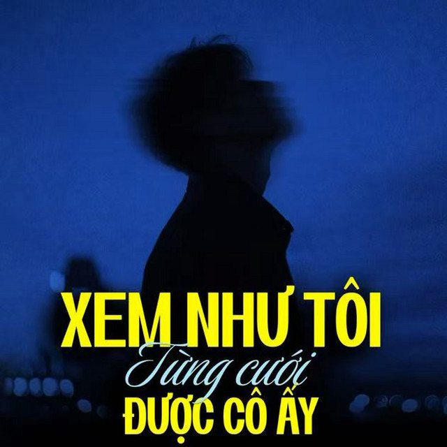 XEM NHƯ TÔI TỪNG CƯỚI ĐƯỢC CÔ ẤY (越南版《当我娶过她》)