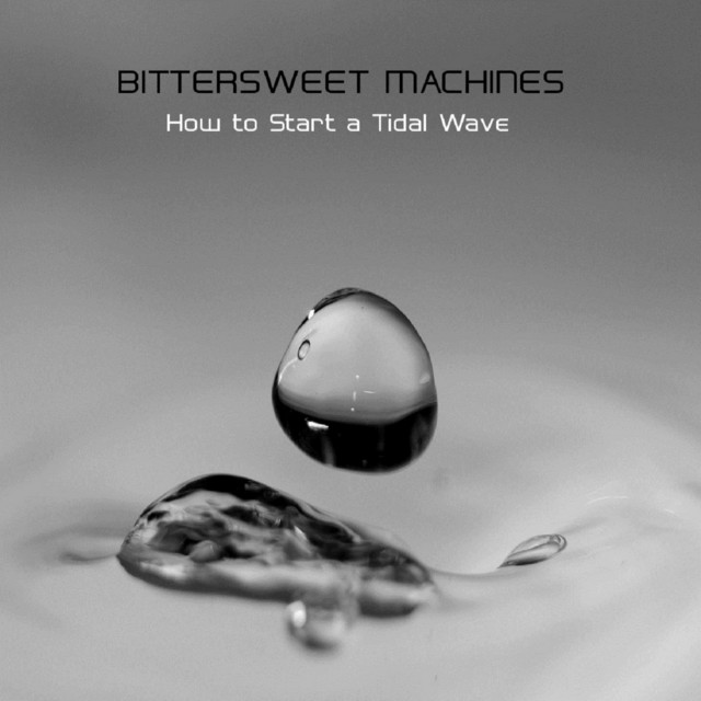 How to Start a Tidal Wave - EP by Bittersweet Machines | Spotify