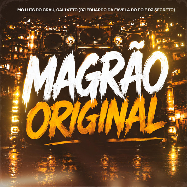 MC LUIS DO GRAU, Calixtto, DJ Secreto, dj eduardo da favela do pó – Magrão Original