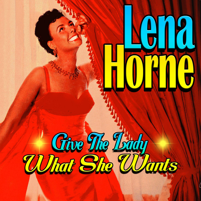 Give The Lady What She Wants - Compilation by Lena Horne | Spotify