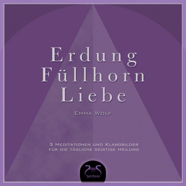 Erdung - Füllhorn - Liebe, 3 Meditationen und Klangbilder für die tägliche geistige Heilung cover art