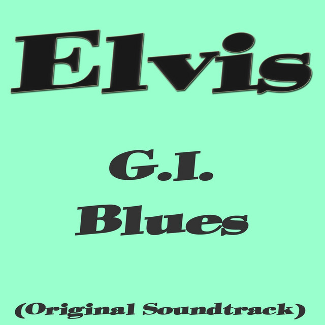 G.I. Blues (Original Soundtrack) - Album by Elvis Presley | Spotify