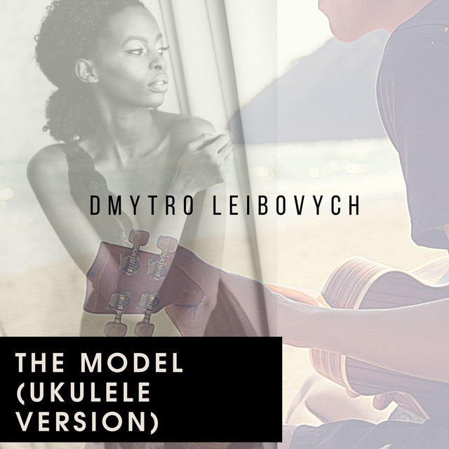 Обкладинка: The Model - Ukulele Version — Dmytro Leibovych
