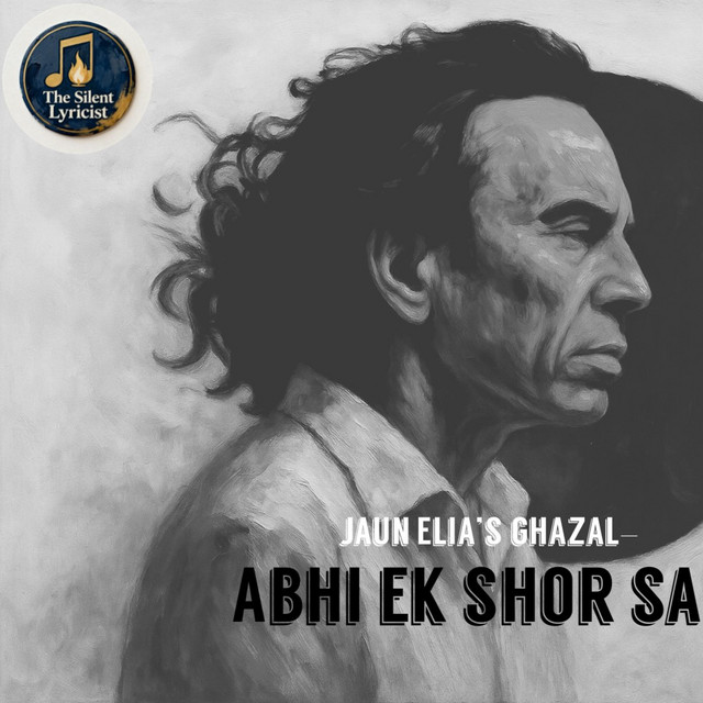Abhi Ek Shor Sa (Jaun Elia's Ghazal)
