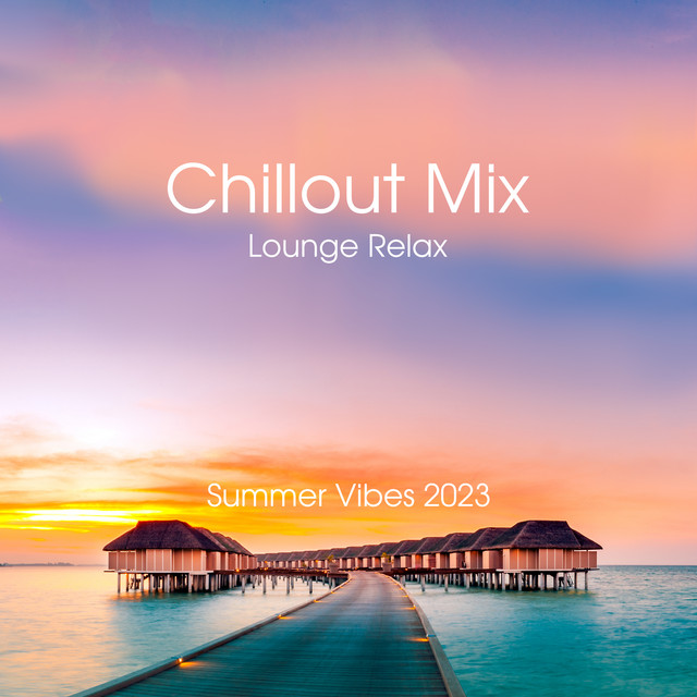 Chillout Mix Lounge Relax: Summer Vibes 2023, Top 100 Chill Out Music Grooves, Sunset Ibiza Party, Sensual Hits cover art