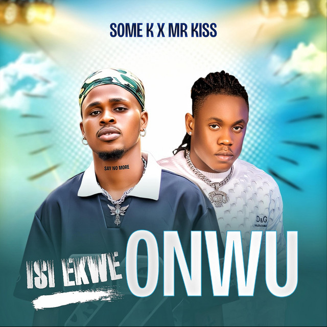 Isi Ekwe Onwu - song and lyrics by Some k, Mr kiss | Spotify