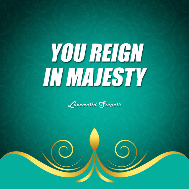 You Reign In Majesty