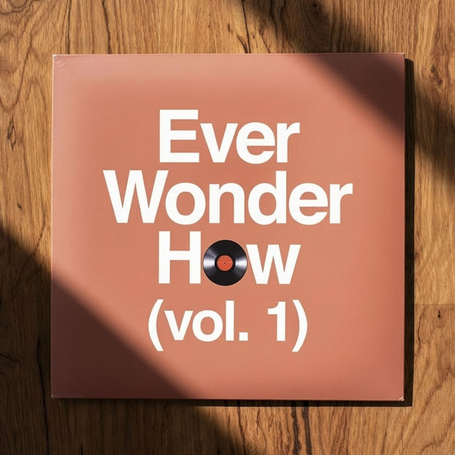 Ever Wonder How, Vol. 1 - Album by Ever Wonder How | Spotify