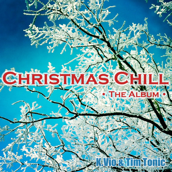 Christmas Chill (The Christmas Chill Album - By K.Vio & Tim Tonic) cover