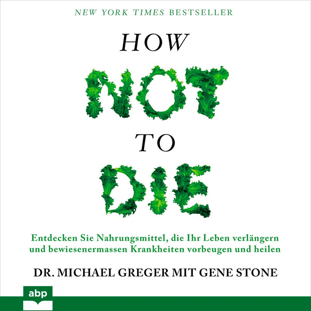 How not to die (Entdecken Sie Nahrungsmittel, die Ihr Leben verlängern und bewiesenermassen Krankheiten vorbeugen und heilen) cover art