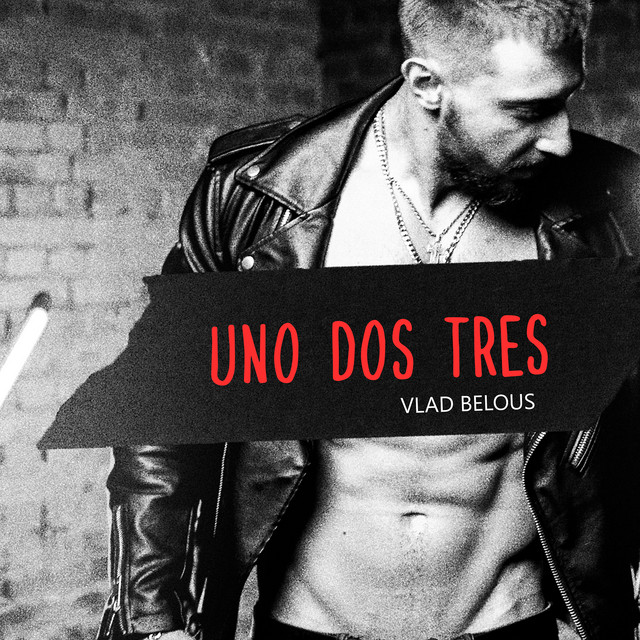 Обкладинка: Uno Dos Tres — VLAD BELOUS