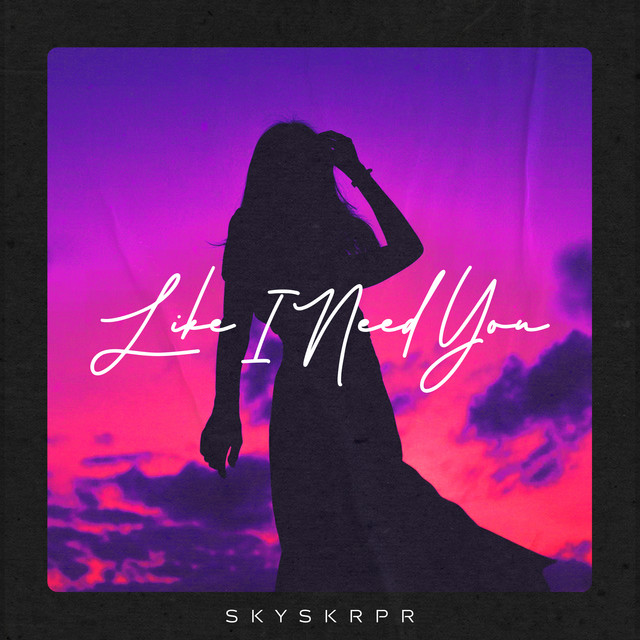 Like I Need You - Single by SKYSKRPR | Spotify
