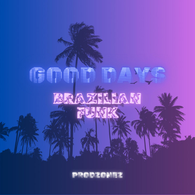 Good Days (Brazilian Funk) - Single by prodZonez | Spotify