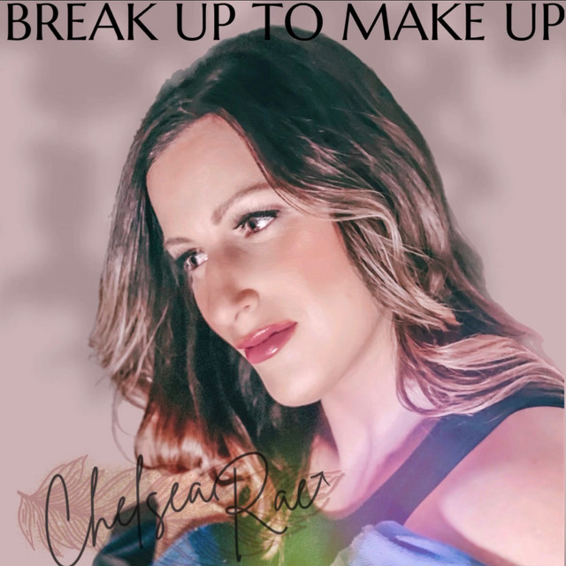 Break up to Make Up - Single by Chelsea Rae | Spotify