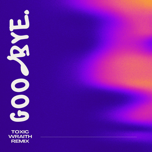 GOODBYE - Toxic Wraith Remix