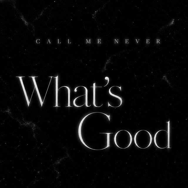 Обкладинка: What`S Good — Call Me Never