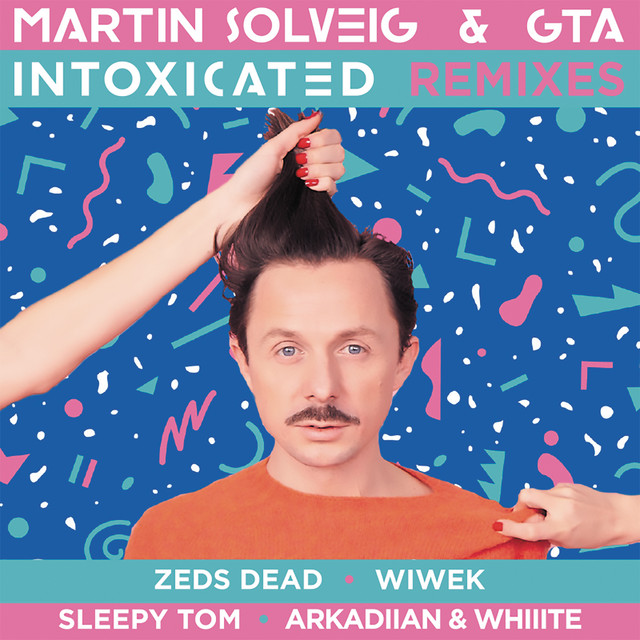 Intoxicated (Remixes) - Single by Martin Solveig | Spotify