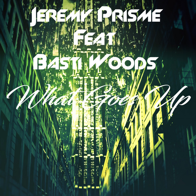 Jeremy Prisme, Basti Woods – What Goes Up