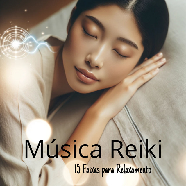 Música Reiki: 15 Faixas para Relaxamento, Sono, Meditação, Yoga, Nova Era, Bem-estar, Serenidade, Depressão e Ansiedade