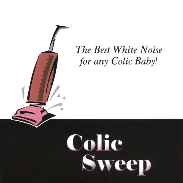 Colic Sweep Vacuum Cleaner White Noise (The Best White Noise For Any Colic Baby) cover