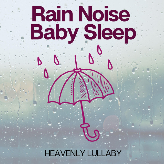 Rain Noise Baby Sleep - Album by Heavenly Lullaby | Spotify