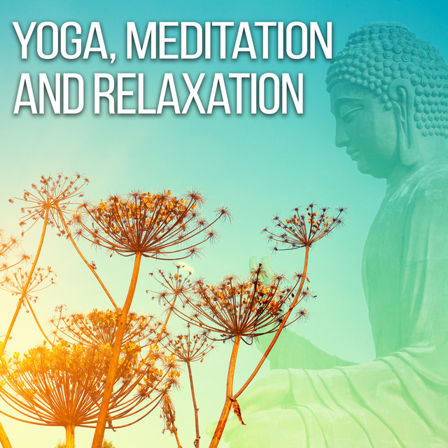 Yoga, Meditation and Relaxation – Calm Music for Relaxation, Deep Sounds for Meditation, Nature Sounds cover art