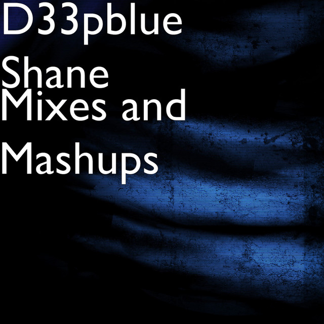 Mixes and Mashups - Album by D33pblue Shane | Spotify