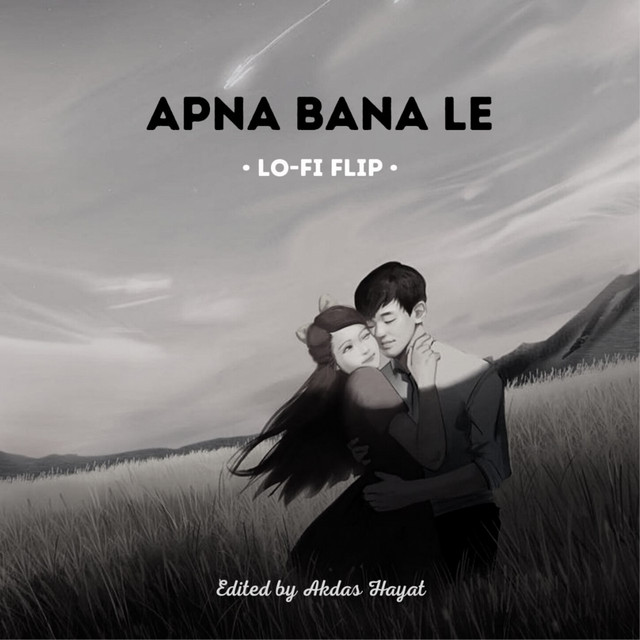 Apna Bana Le (Lo-Fi Flip) - Single by Akdas Hayat | Spotify