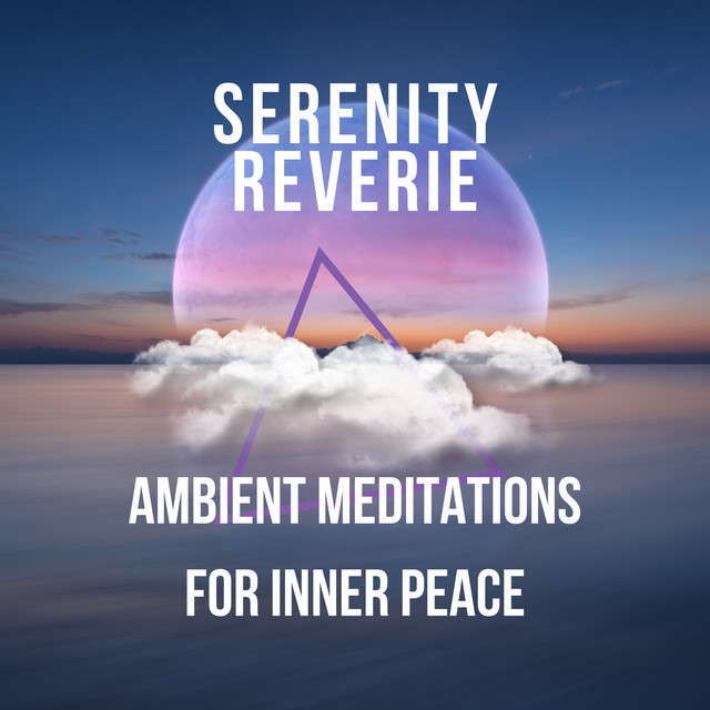 Serenity Reverie: Ambient Meditations for Inner Peace - Album by Chakra ...