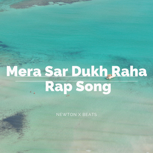 Mera Sar Dukh Raha Rap Song Single By Newton X Beats Spotify
