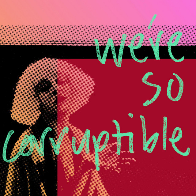 We're So Corruptible