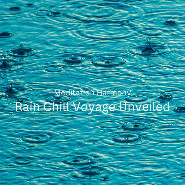 Meditation Harmony: Rain Chill Voyage Unveiled cover art