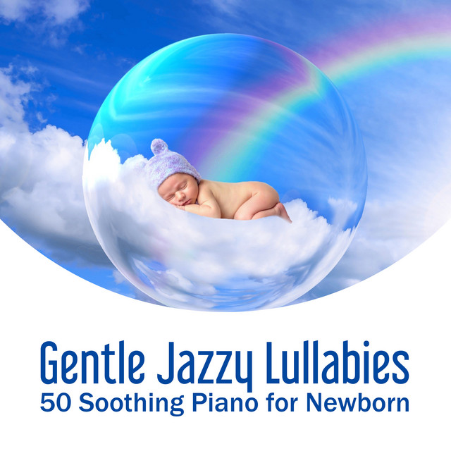 Gentle Jazzy Lullabies (50 Soothing Piano for Newborn and Bedtime Songs for Baby Relaxation) cover art